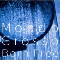 Mondo Grosso / Born Free (수입/프로모션)