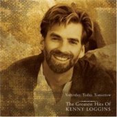 Kenny Loggins / Yesterday, Today, Tomorrow: The Greatest Hits Of Kenny Loggins