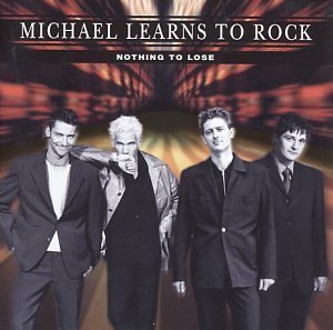 Michael Learns To Rock / Nothing To Lose (B)