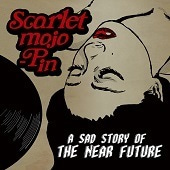 스칼렛 모조핀 (Scarlet Mojo-Pin) / A Sad Story Of The Near Future (Digipack/프로모션)